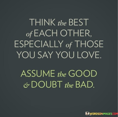 Think-The-Best-Of-Each-Other-Especially-Of-Those-You-Say-You-Love-Quotes.jpeg