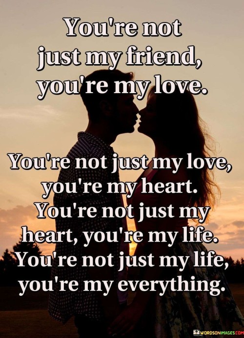 Youre-Not-Just-My-Friend-Youre-My-Love-Youre-Not-Just-My-Love-Quotes.jpeg