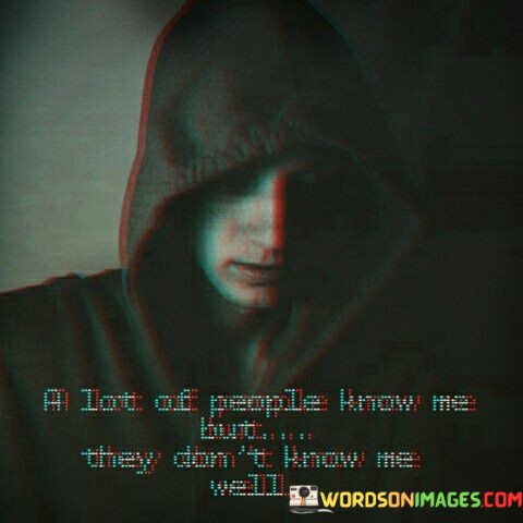 A-Lot-Of-People-Know-Me-But-They-Dont-I-Know-Me-Quotes.jpeg