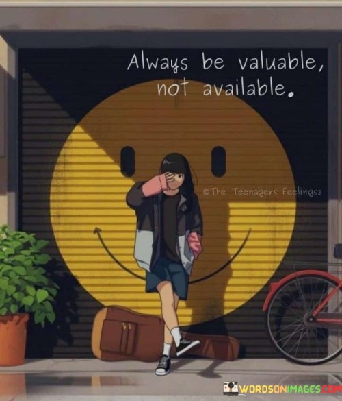 Always-Be-Valuable-Not-Available-Quotes.jpeg