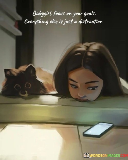 Babygirl-Focus-On-Your-Goals-Everything-Else-Quotes.jpeg