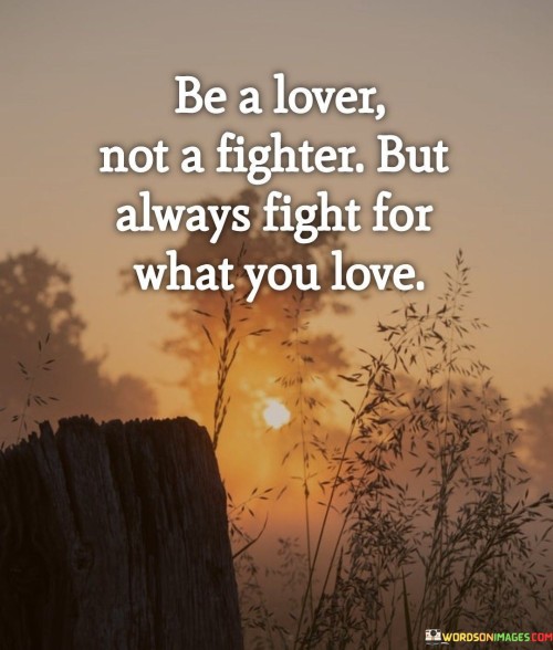 Be-A-Lover-Not-A-Fighter-But-Alway-Fight-For-Quotes.jpeg