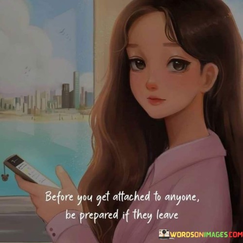 Before-You-Get-Attached-To-Anyone-Be-Prepared-Quotes.jpeg