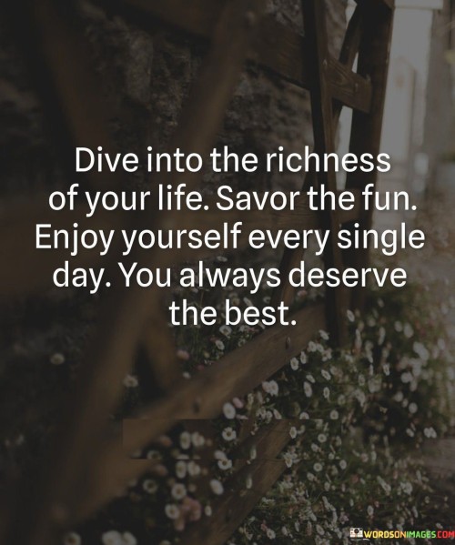 Dive-Into-The-Richness-Of-Your-Life-Quotes.jpeg