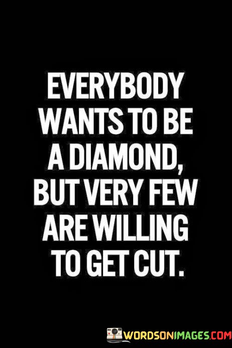 Everybody-Wants-To-Be-A-Diamond-But-Very-Quotes.jpeg