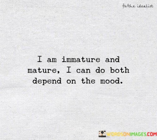 I-Am-Imature-And-Nature-I-Can-Do-Both-Quotes.jpeg