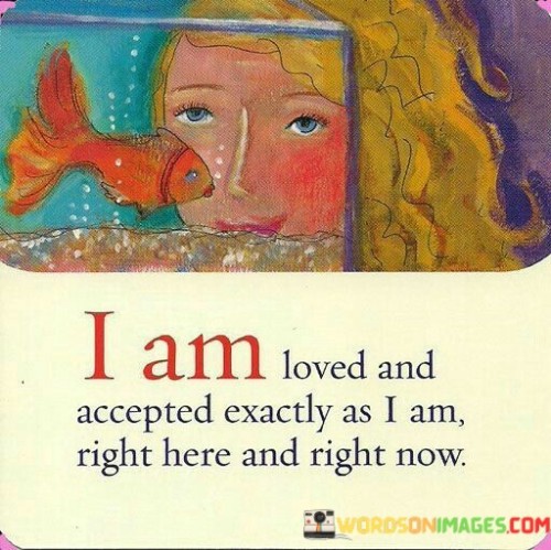 I-Am-Loved-And-Accepted-Excatly-As-I-Am-Quotes.jpeg