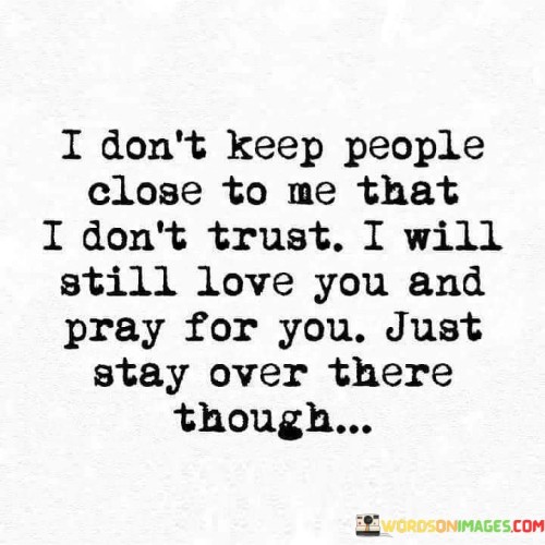 I-Dont-Keep-People-Close-To-Me-That-I-Dont-Trust-Quotes.jpeg