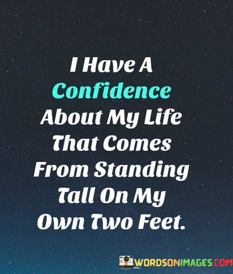 I-Have-A-Confidence-About-My-Life-That-Comes-From-Standing-Quotes.jpeg