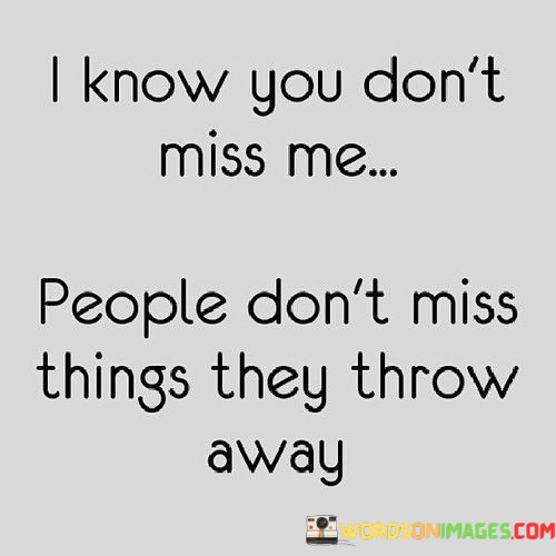 I-Know-You-Dont-Miss-Me-People-Dont-Quotes.jpeg