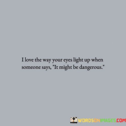 I-Love-The-Way-Your-Eyes-Light-Up-When-Someone-Says-Quotes.jpeg