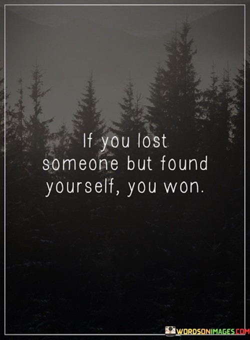 If-You-Lost-Someone-But-Found-Yourself-Quotes.jpeg