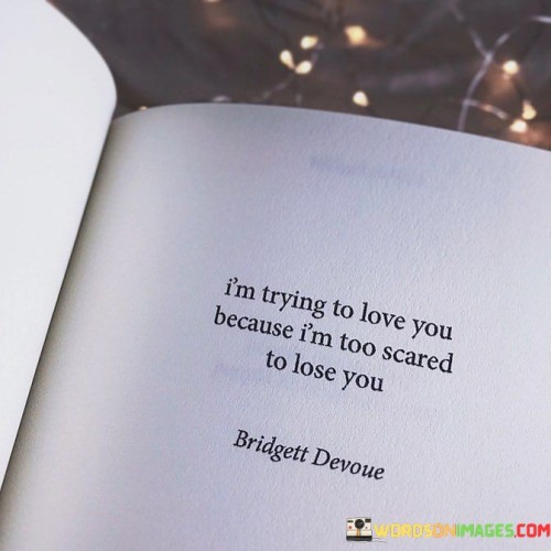 Im-Trying-To-Love-You-Because-Im-Too-Scared-Quotes.jpeg