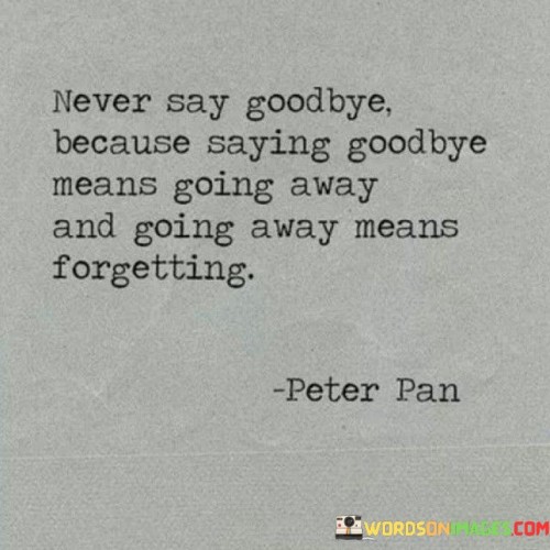 Never-Say-Goodbye-Because-Saying-Goodbye-Quotes.jpeg