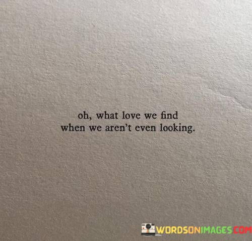 Oh-What-Love-We-Find-When-We-Arent-Even-Quotes.jpeg