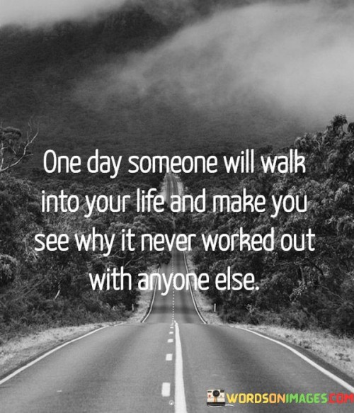 One-Day-Someone-Will-Walk-Into-Your-Life-And-Make-You-Quotes.jpeg