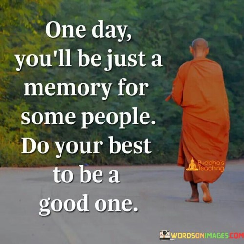 One-Day-Youll-Be-Just-A-Memory-For-Some-People-Quotes.jpeg