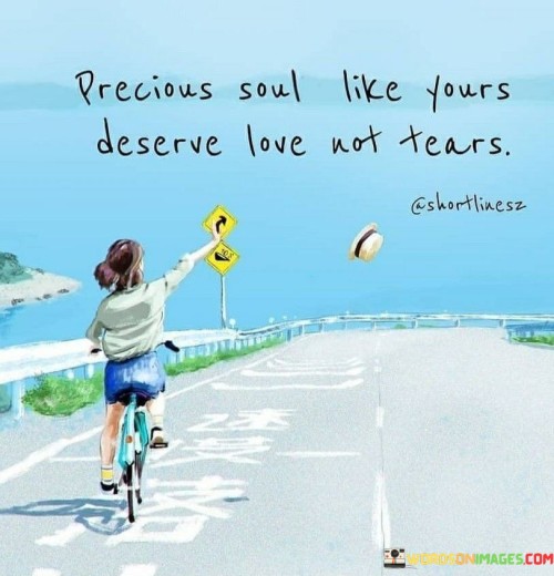 Precious-Soul-Like-Yours-Deserve-Love-Not-Tears-Quotes.jpeg