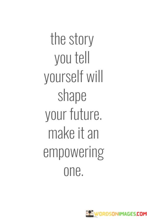 The-Story-You-Tell-Yourself-Will-Shape-Your-Future-Quotes.jpeg