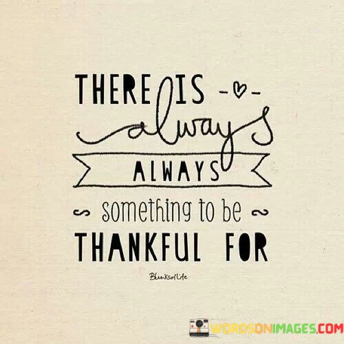 There-Is-Always-Always-Something-To-Be-Quotes.jpeg