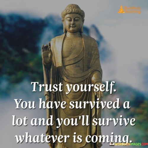 Trust-Yourself-You-Have-Survived-A-Lot-Quotes.jpeg