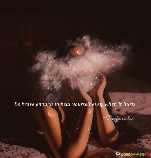Be-Brave-Enough-To-Heal-Yourself-Even-When-It-Hurts-Quotes.jpeg