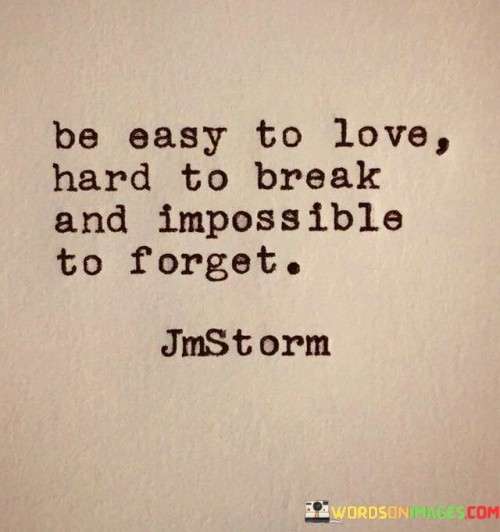 Be-Easy-To-Love-Hard-To-Break-Quotes.jpeg