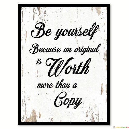 Be-Yourself-Because-An-Original-Is-Worth-More-Quotes.jpeg