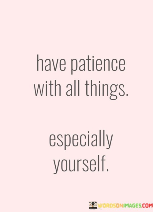 Have-Patience-With-All-Things-Especially-Yourself-Quotes.jpeg