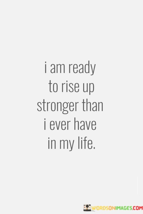 I-Am-Ready-To-Rise-Up-Stronger-Than-I-Ever-Quotes.jpeg