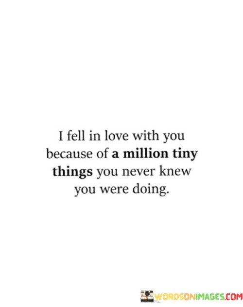 I-Fell-In-Love-With-You-Because-Of-A-Million-Tiny-Quotes.jpeg