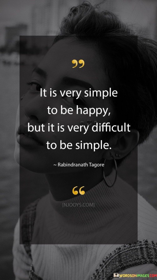 It-Is-Very-Simple-To-Be-Happy-But-It-Is-Very-Difficult-Quotes.jpeg