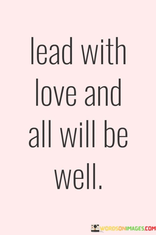 Lead-With-Love-And-All-Will-Be-Well-Quotes.jpeg