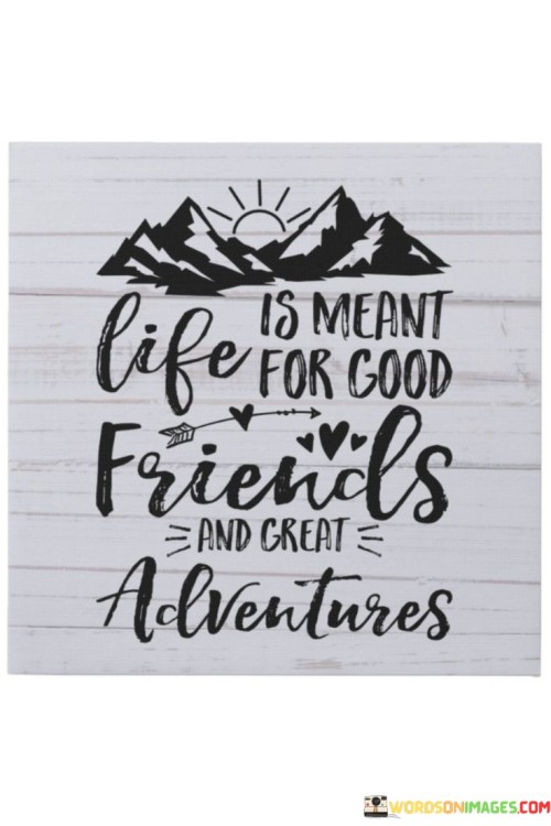 Life-Is-Meant-For-Good-Friends-And-Great-Adventures-Quotes.jpeg