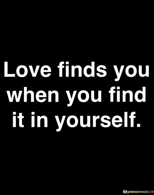 Love-Finds-You-When-You-Find-It-In-Yourself-Quotes.jpeg