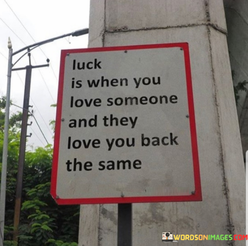 Luck-Is-When-You-Love-Someone-And-They-Love-Quotes.png