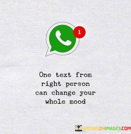 One-Text-From-Right-Person-Can-Change-Your-Whole-Mood-Quotes.jpeg