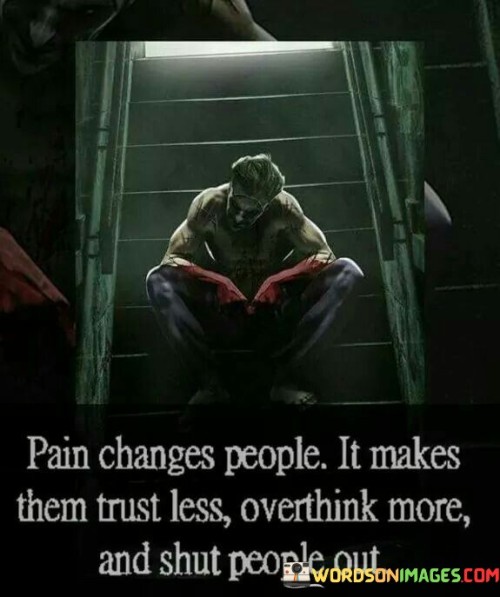 Pain-Changes-People-It-Makes-Them-Trust-Less-Quotes.jpeg