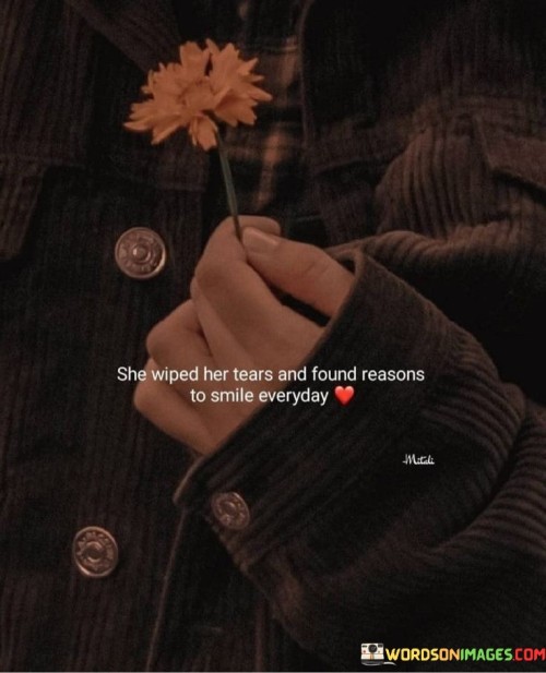 She-Wiped-Her-Tears-And-Found-Reasons-To-Smile-Everyday-Quotes.jpeg