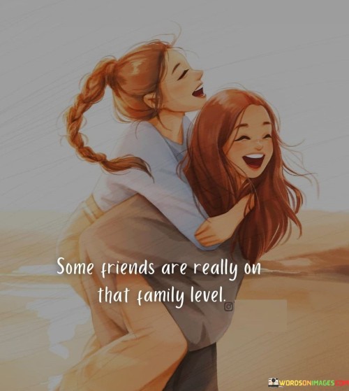 Some-Friends-Are-Really-On-That-Family-Level-Quotes.jpeg