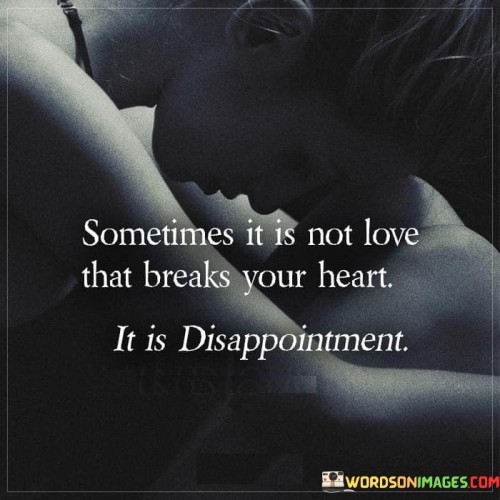 Sometimes-It-Is-Not-Love-That-Breaks-Your-Heart-Quotes.jpeg