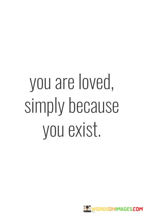 You-Are-Loved-Simply-Because-You-Exist-Quotes.jpeg