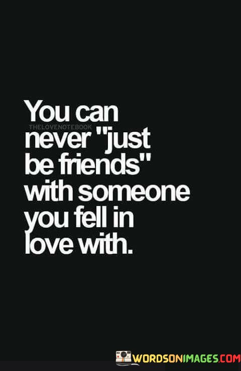 You-Can-Never-Just-Be-Friends-With-Someone-You-Fell-In-Love-With-Quotes.jpeg