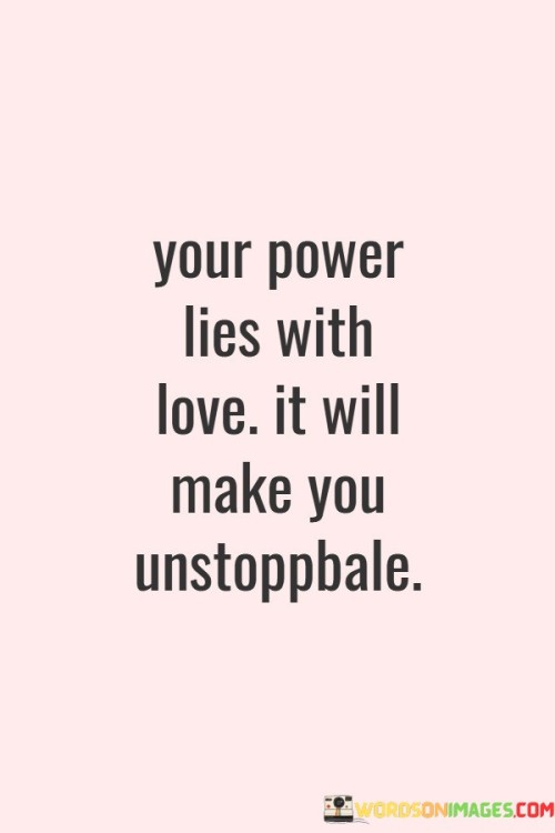 Your-Power-Lies-With-Love-It-Will-Make-You-Quotes.jpeg