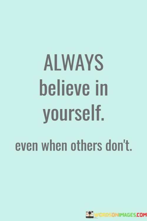 Always-Believe-In-Yourself-Even-When-Others-Dont-Quotes.jpeg