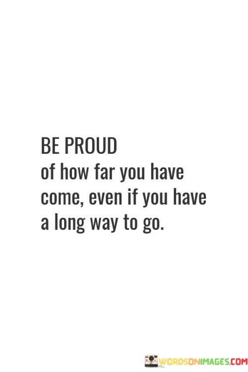 Be-Proud-Of-How-Far-You-Have-Come-Quotes103e2efba277ad0a.jpeg