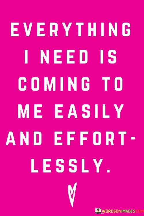 Everything-I-Need-Is-Coming-To-Me-Easily-And-Effort-Lessly-Quotes.jpeg