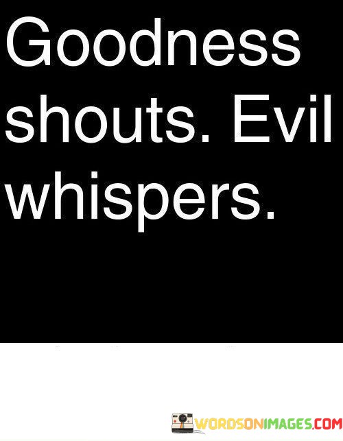 Goodness-Shouts-Evil-Whispers-Quotes.jpeg