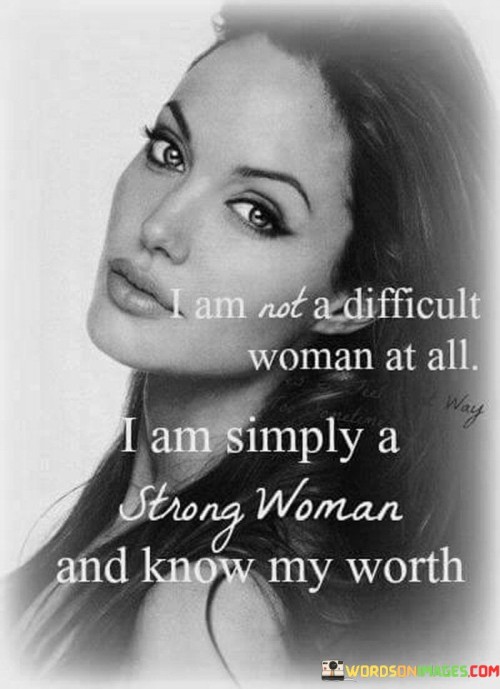 I-Am-Not-A-Difficult-Woman-At-All-I-Am-Simply-A-Strong-Quotes.jpeg