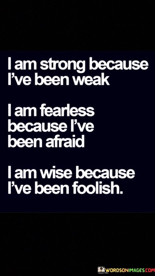 I-Am-Strong-Because-Ive-Been-Weak-I-Am-Fearless-Because-Quotes.jpeg